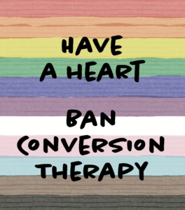 Pastel watercolour rainbow background with text reading 'Have a heart, ban conversion therapy'